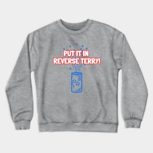 Put It In Reverse Terry! Crewneck Sweatshirt